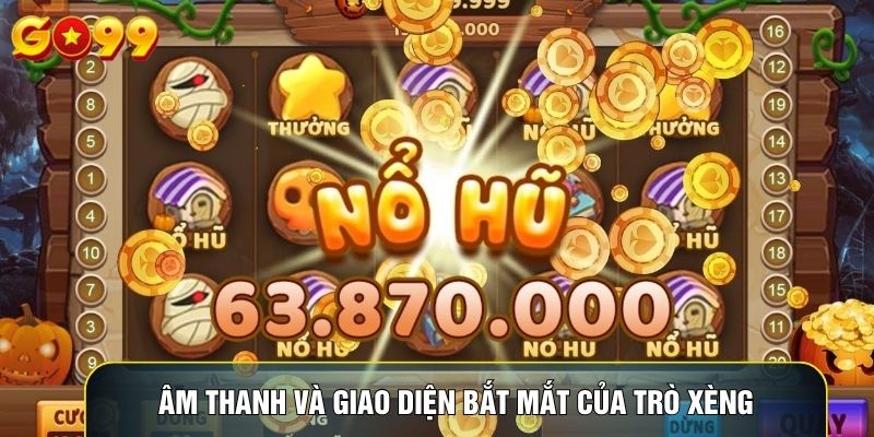 Âm thanh và giao diện bắt mắt của trò xèng