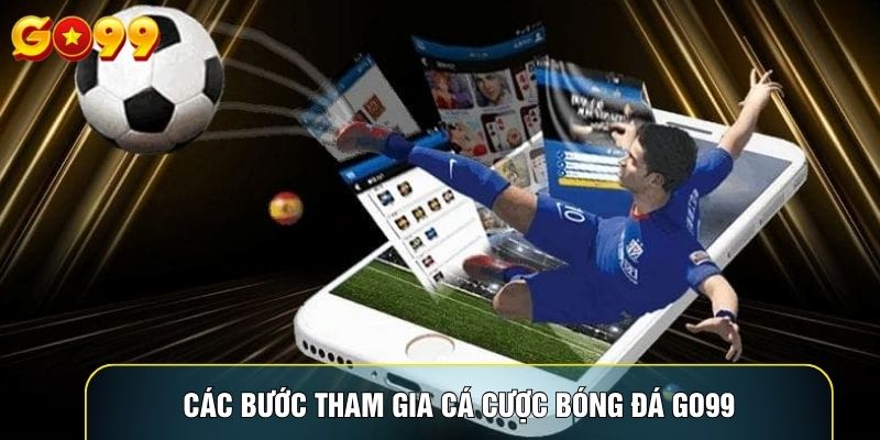 Các bước tham gia cá cược bóng đá Go99