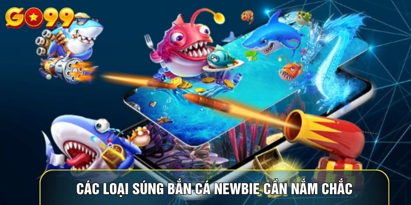 Các loại súng bắn cá newbie cần nắm chắc