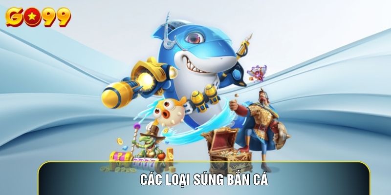 Các Loại Súng Bắn Cá: Hướng Dẫn Chọn Vũ Khí Chuẩn Xác Nhất