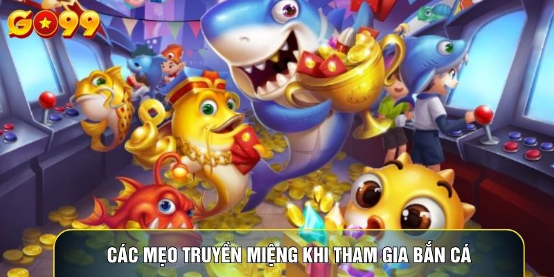 Các mẹo truyền miệng khi tham gia bắn cá
