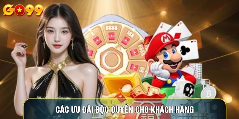 Các ưu đãi độc quyền cho khách hàng