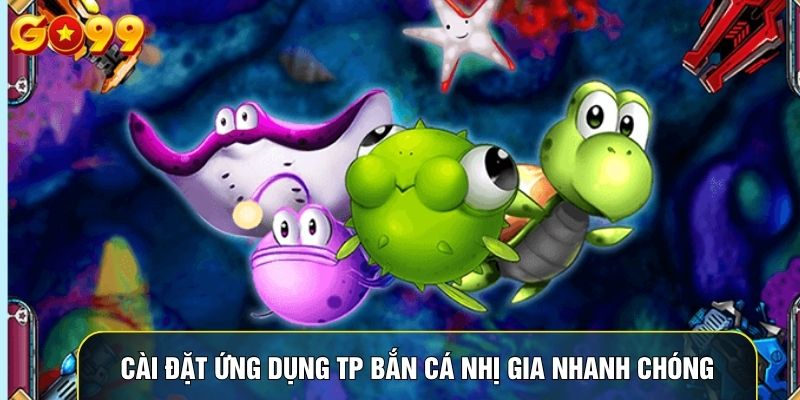 Cài đặt ứng dụng TP bắn cá nhị gia nhanh chóng