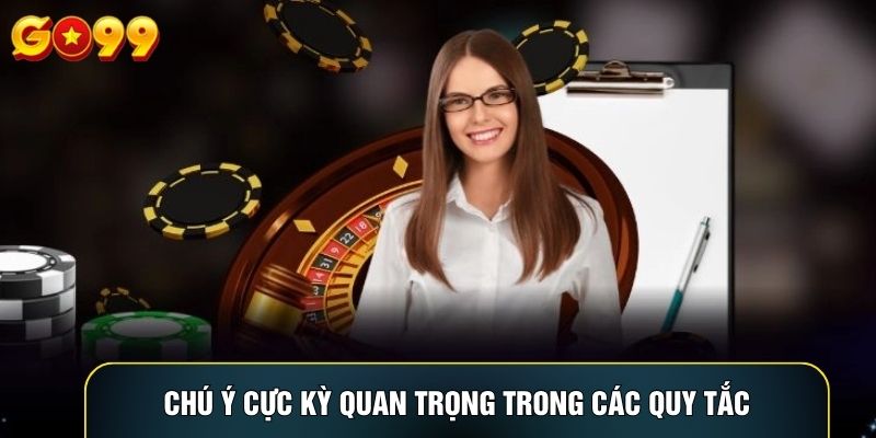 Chú ý cực kỳ quan trọng trong các quy tắc