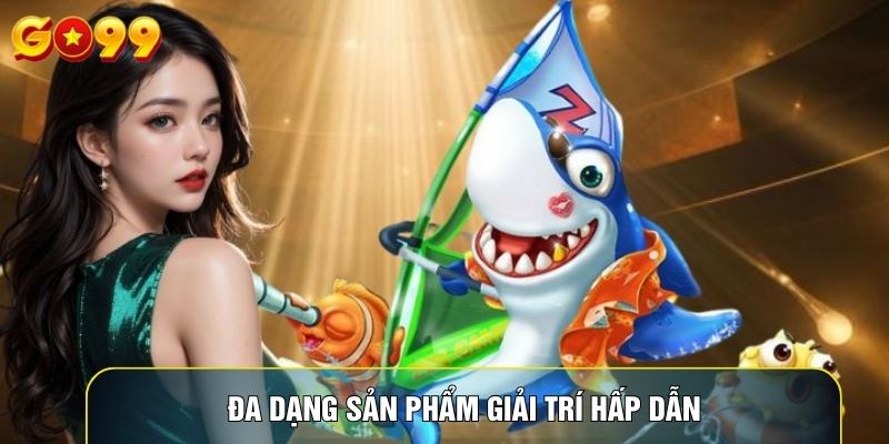 Đa dạng sản phẩm giải trí hấp dẫn