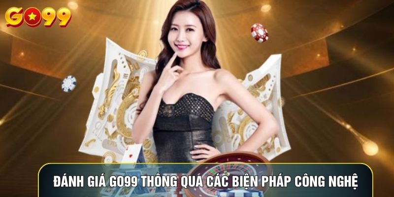 Đánh giá Go99 thông qua các biện pháp công nghệ
