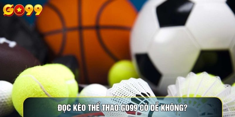 Đọc kèo thể thao Go99 có dễ không?