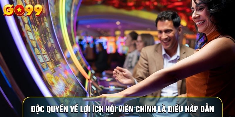 Độc quyền về lợi ích hội viên chính là điều hấp dẫn