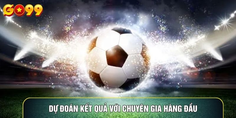 Dự đoán kết quả với chuyên gia hàng đầu