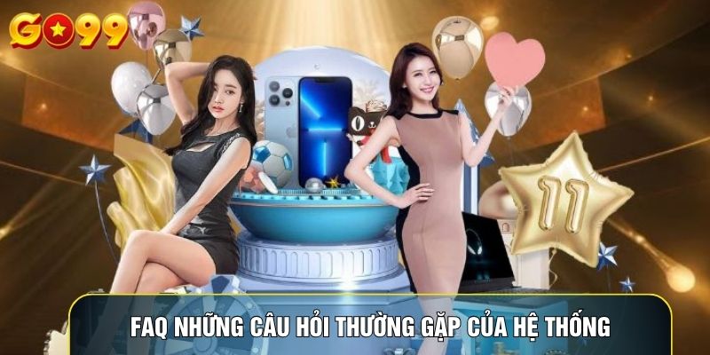 FAQ những câu hỏi thường gặp của hệ thống