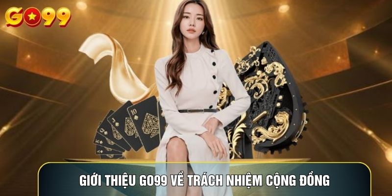 Giới thiệu Go99 về trách nhiệm cộng đồng