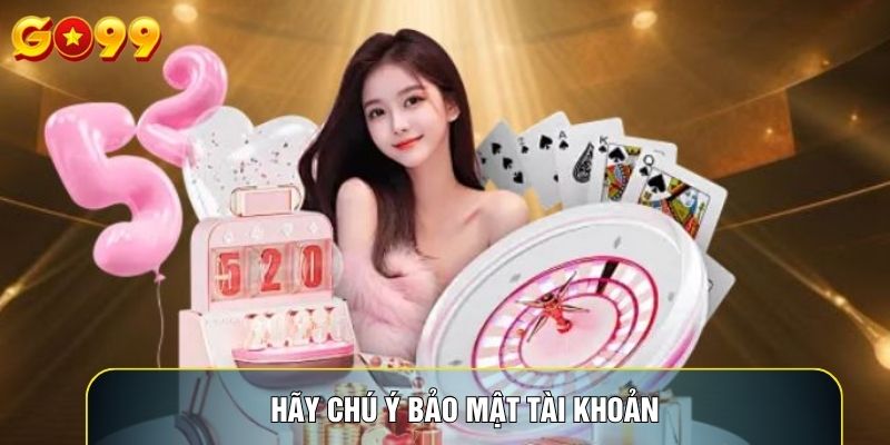 Hãy chú ý bảo mật tài khoản