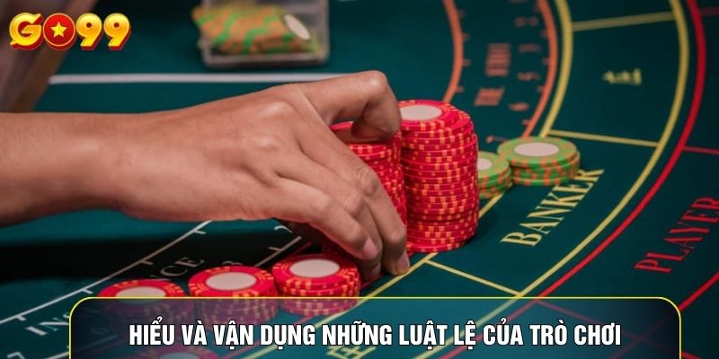 Hiểu và vận dụng những luật lệ của trò chơi