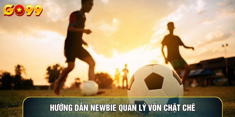 Hướng dẫn newbie quản lý vốn chặt chẽ
