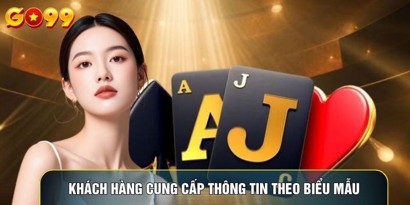 Khách hàng cung cấp thông tin theo biểu mẫu