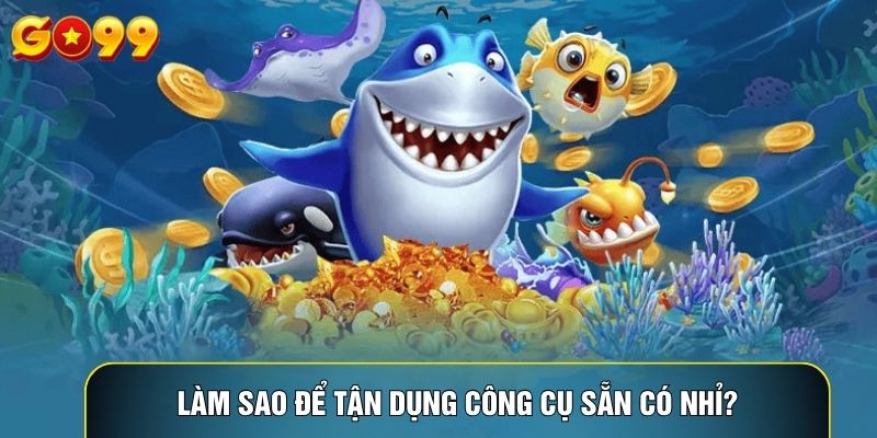 Làm sao để tận dụng công cụ sẵn có nhỉ?
