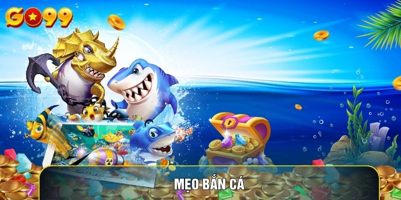 Mẹo Bắn Cá: Hướng Dẫn Kỹ Năng Đi Săn Dành Cho Tân Thủ