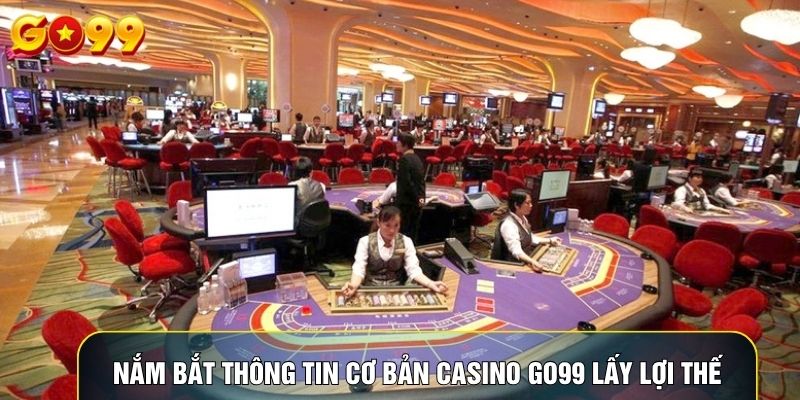 Nắm bắt thông tin cơ bản casino Go99 lấy lợi thế