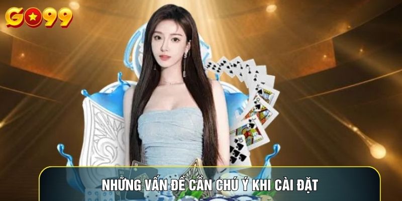 Những vấn đề cần chú ý khi cài đặt