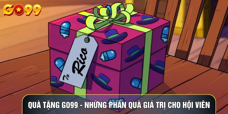 Quà Tặng Go99 - Những Phần Quà Giá Trị Cho Hội Viên