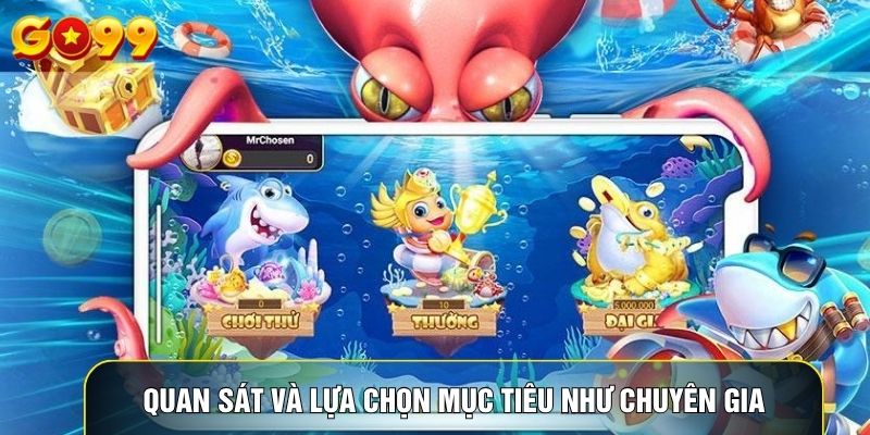 Quan sát và lựa chọn mục tiêu như chuyên gia