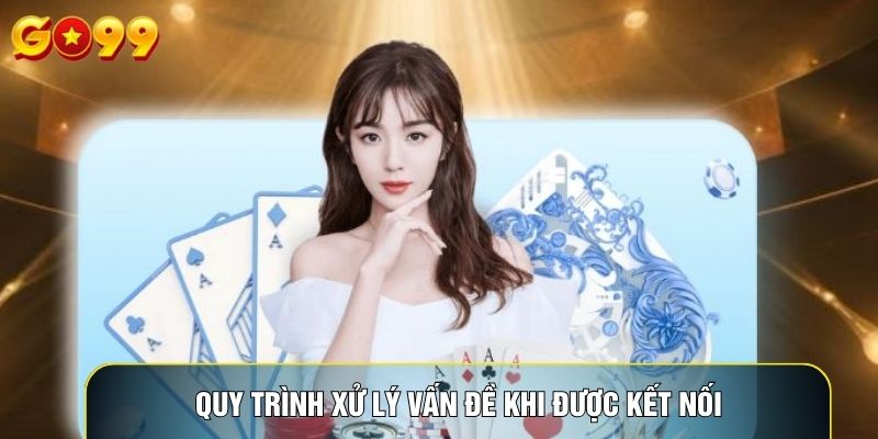 Quy trình xử lý vấn đề khi được kết nối