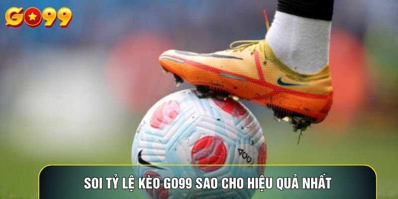 Soi tỷ lệ kèo Go99 sao cho hiệu quả nhất