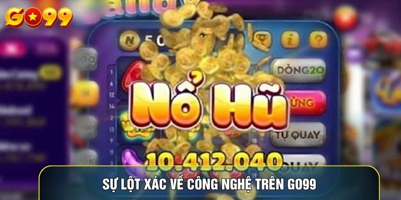 Sự lột xác về công nghệ trên Go99