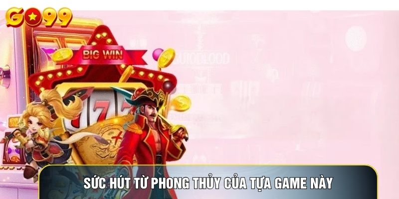 Sức hút từ phong thủy của tựa game này