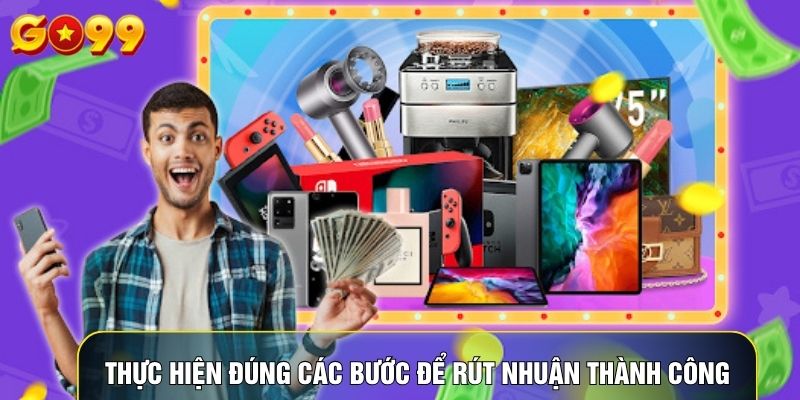 Thực hiện đúng các bước để rút nhuận thành công