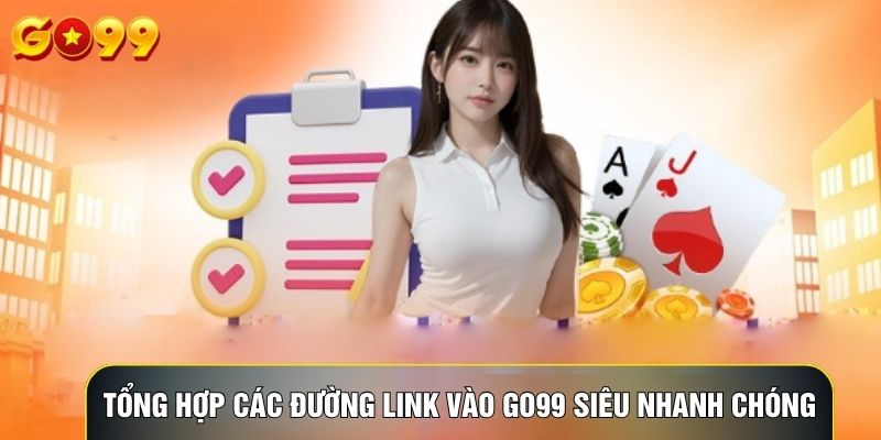 Tổng hợp các đường link vào Go99 siêu nhanh chóng