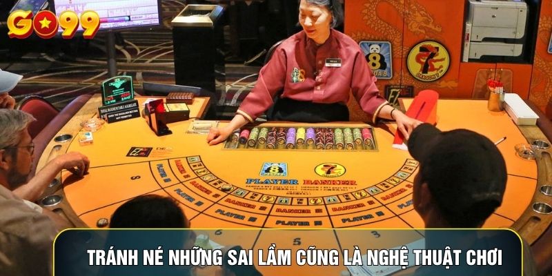 Tránh né những sai lầm cũng là nghệ thuật chơi