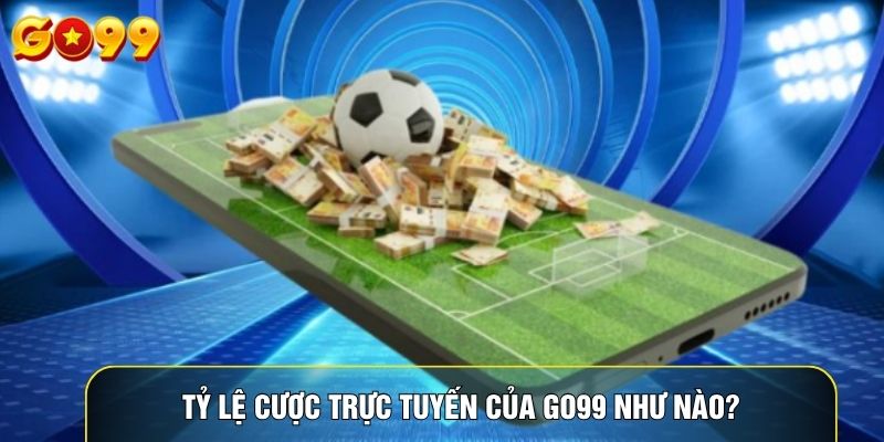 Tỷ lệ cược trực tuyến của Go99 như nào?