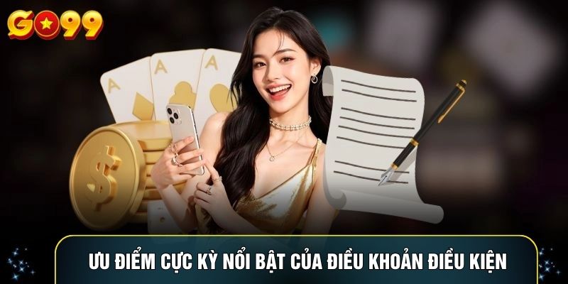 Ưu điểm cực kỳ nổi bật của điều khoản điều kiện